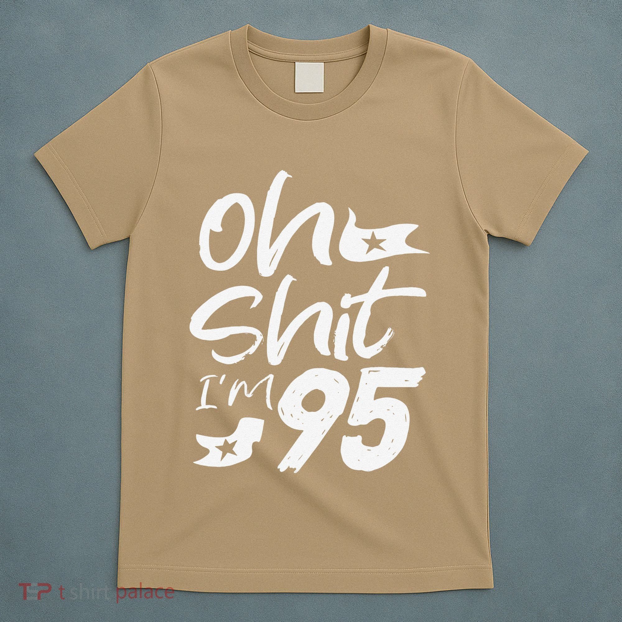 Oh Shit Im 95 Year Old Birthday 95th BDay Party Father Day T-Shirt
