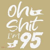 Oh Shit Im 95 Year Old Birthday 95th BDay Party Father Day Kids T-Shirt thumb 2