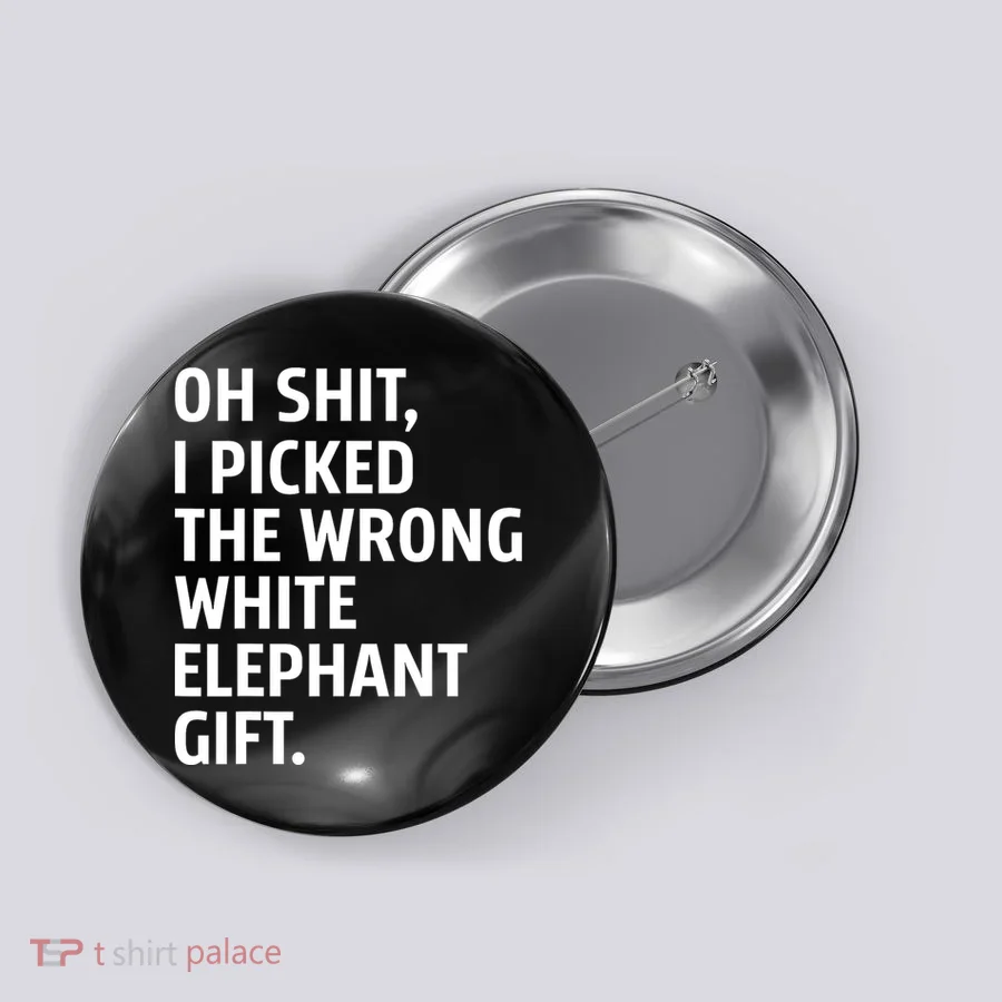 Oh Shit I Picked The Wrong White Elephant Gift Button