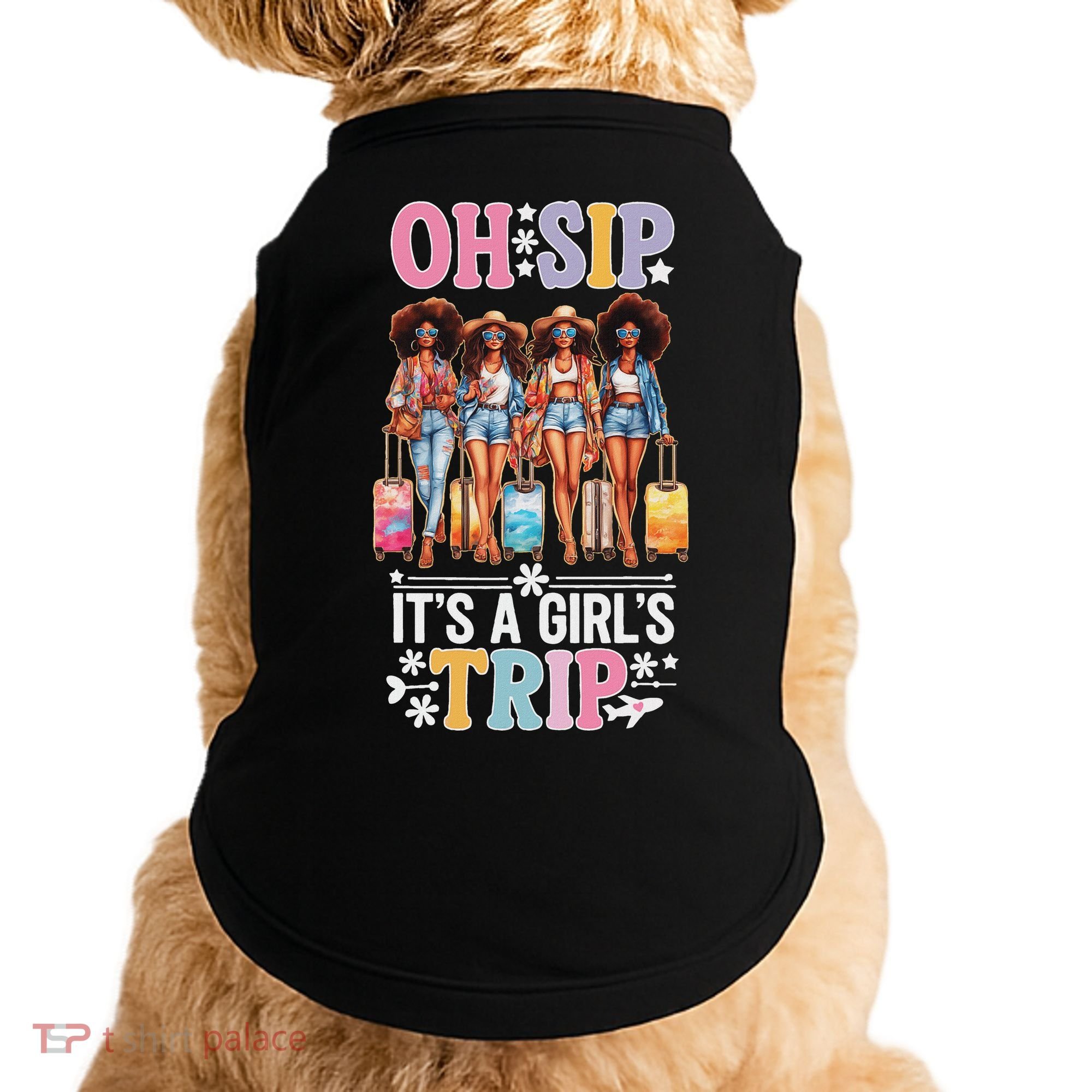 Oh Sip ItS A Girl Trip Doggie Tank