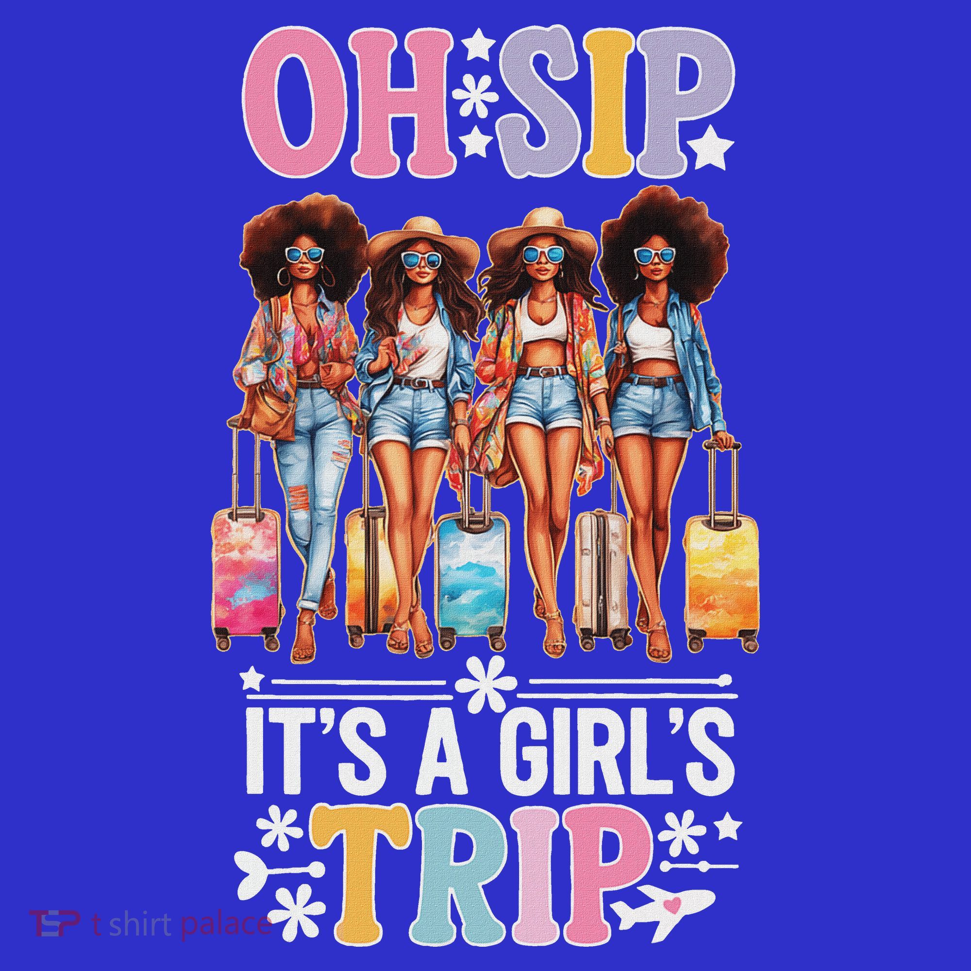 Oh Sip ItS A Girl Trip Tumbler