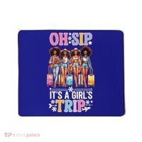 Oh Sip ItS A Girl Trip Mousepad thumb 0