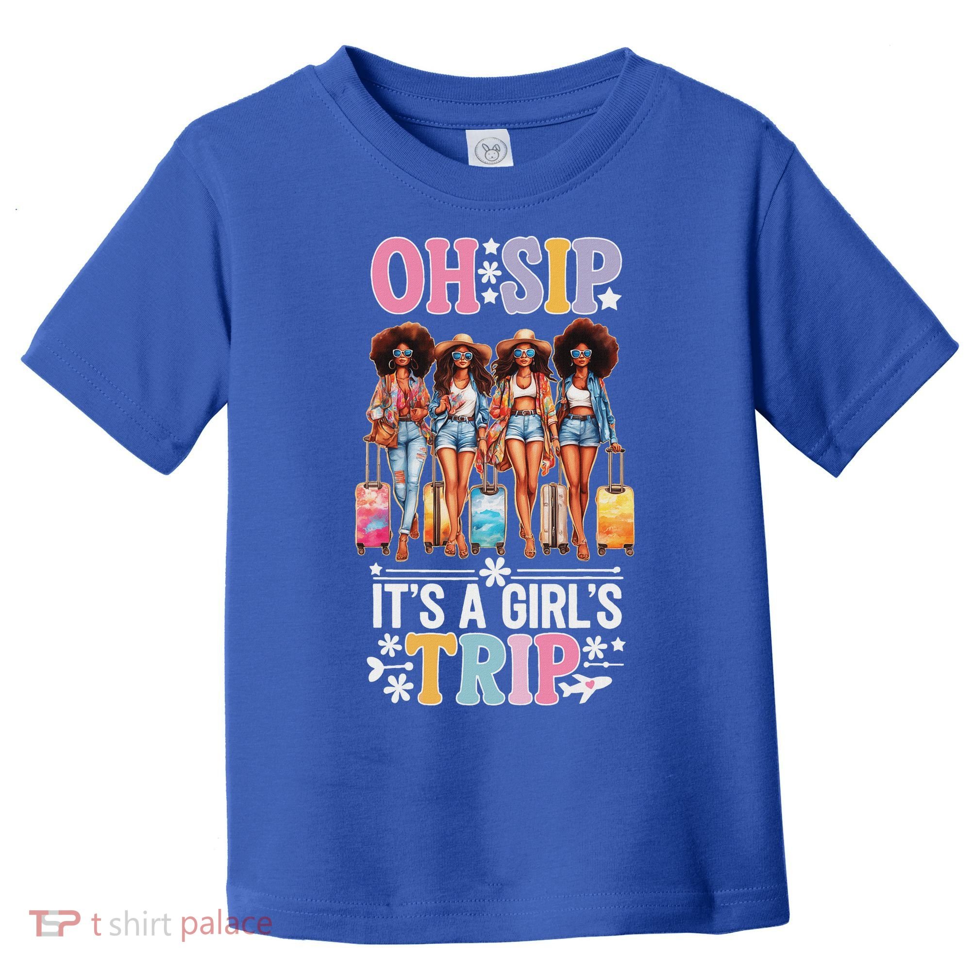 Oh Sip ItS A Girl Trip Toddler T-Shirt