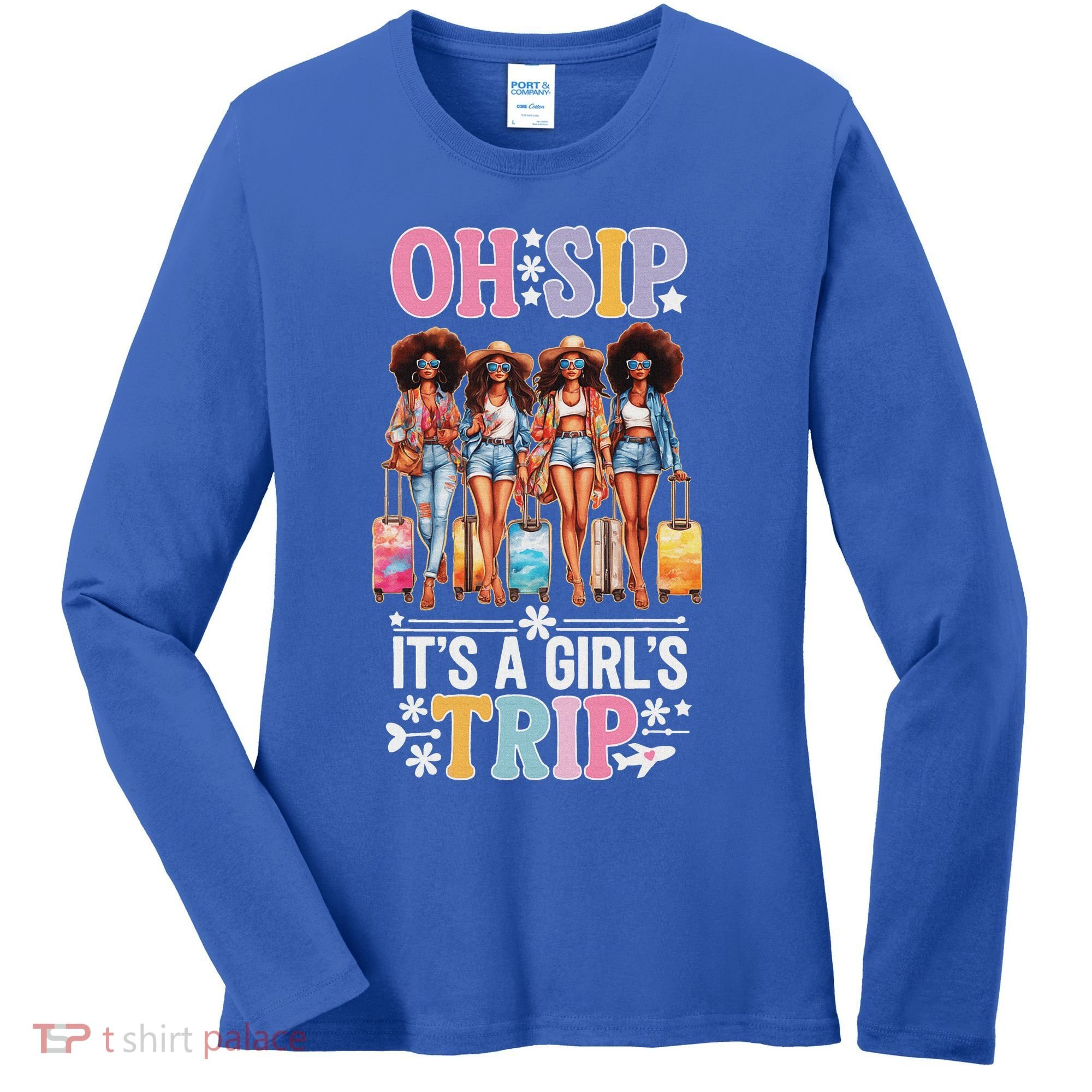 Oh Sip ItS A Girl Trip Women's Long Sleeve Shirt