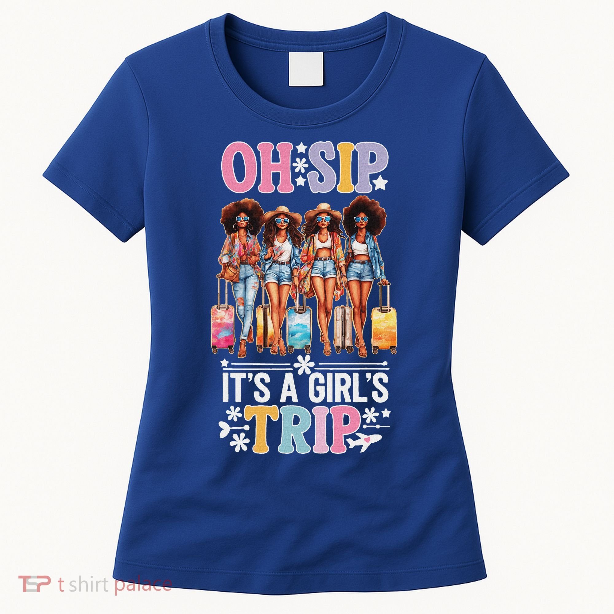 Oh Sip ItS A Girl Trip Women's T-Shirt