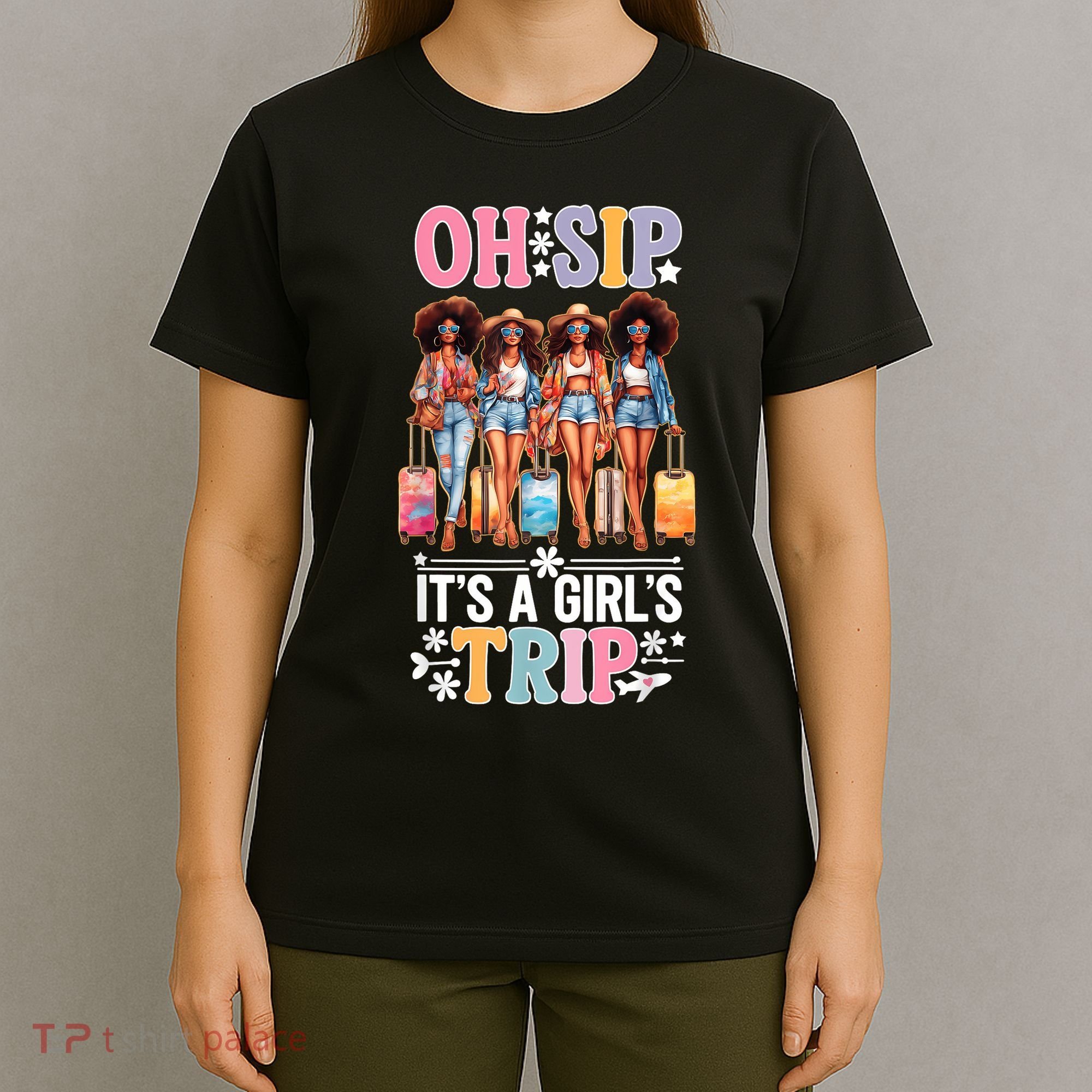 Oh Sip Its A Girl Trip Funny Party Black Women Queen T-Shirt