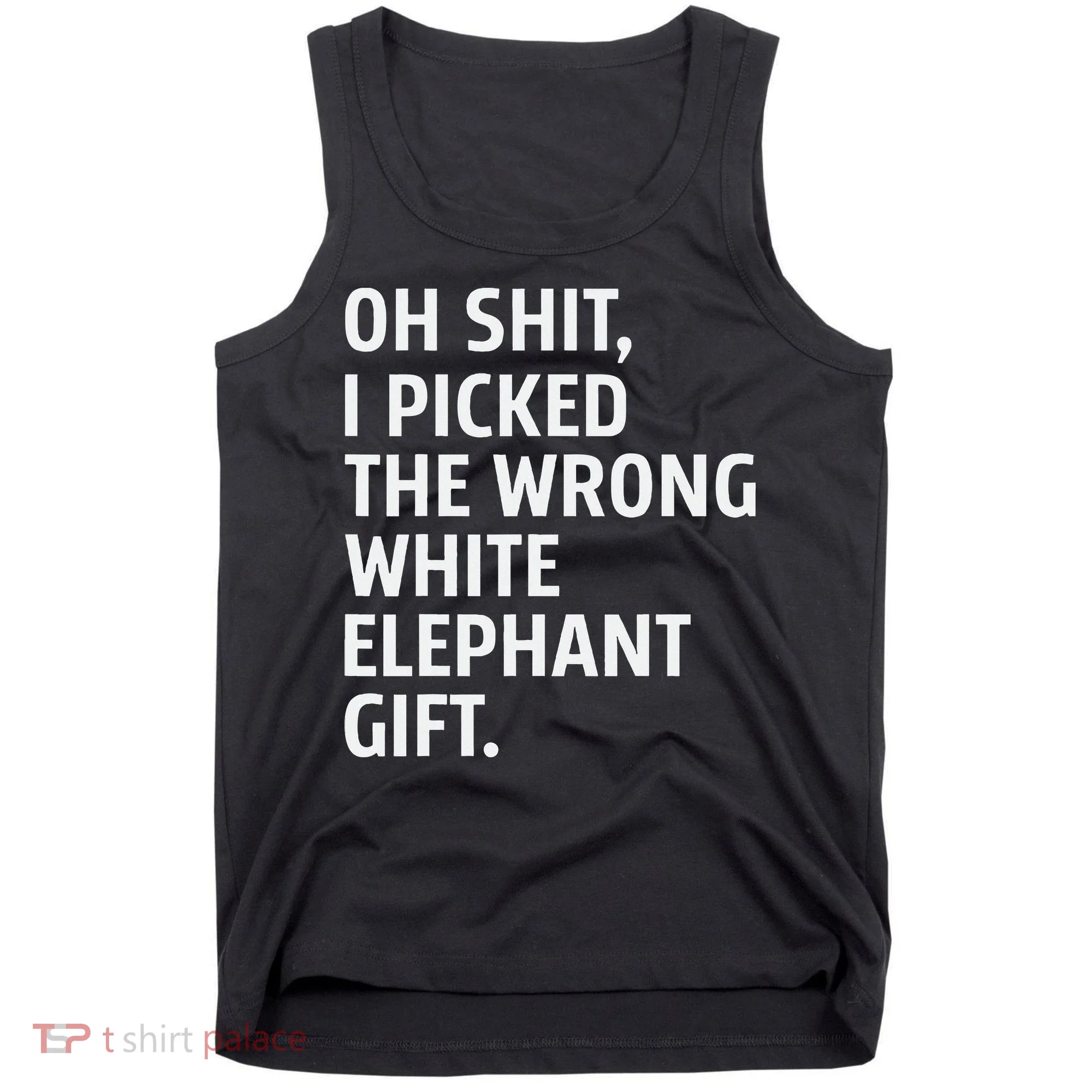Oh Shit I Picked The Wrong White Elephant Gift Tank Top