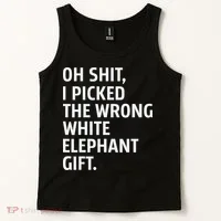 Oh Shit I Picked The Wrong White Elephant Gift Tank Top thumb 2