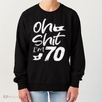 Oh Shit IM 70 Year Old Birthday 70th Bday Party Women's Sweatshirt thumb 0