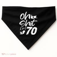 Oh Shit IM 70 Year Old Birthday 70th Bday Party USA-Made Doggie Bandana thumb 0