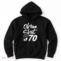 Oh Shit IM 70 Year Old Birthday 70th Bday Party Hoodie thumb 0