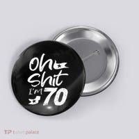 Oh Shit IM 70 Year Old Birthday 70th Bday Party Button thumb 0
