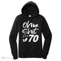 Oh Shit IM 70 Year Old Birthday 70th Bday Party Women's Hoodie thumb 0