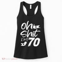 Oh Shit IM 70 Year Old Birthday 70th Bday Party Women's Tank Top thumb 0