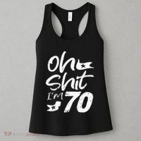 Oh Shit IM 70 Year Old Birthday 70th Bday Party Women's Tank Top thumb 3