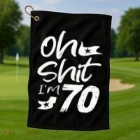 Oh Shit IM 70 Year Old Birthday 70th Bday Party Golf Towel thumb 1