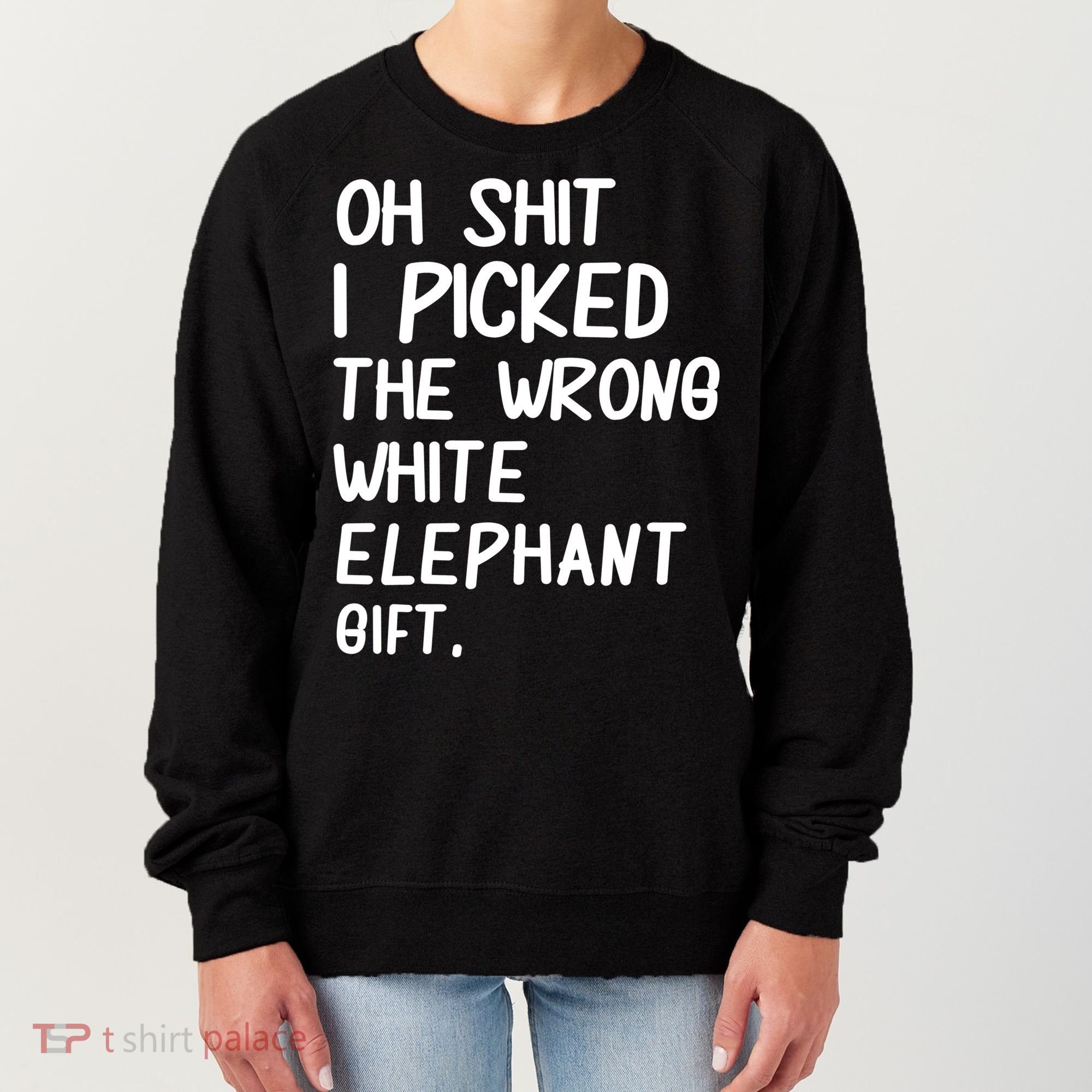 Oh Shit I Picked The Wrong White Elephant Gift Women's Sweatshirt