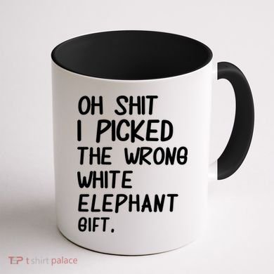Oh Shit I Picked The Wrong White Elephant Gift Coffee Mug back
