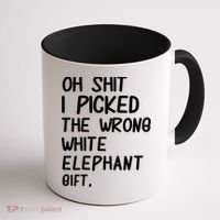 Oh Shit I Picked The Wrong White Elephant Gift Coffee Mug thumb 1