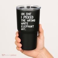 Oh Shit I Picked The Wrong White Elephant Gift Tumbler thumb 2