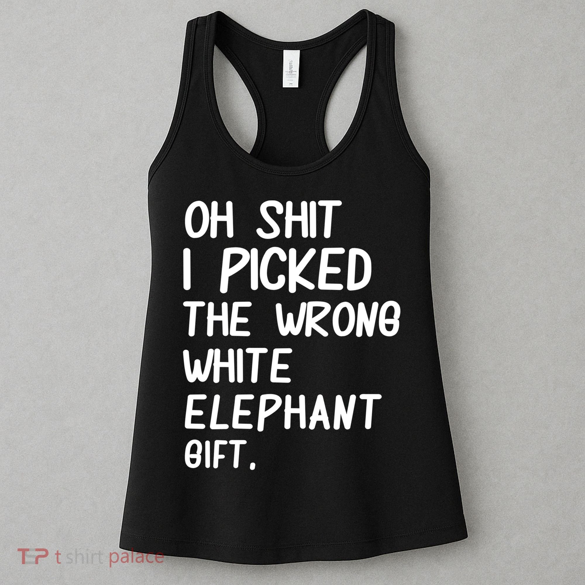 Oh Shit I Picked The Wrong White Elephant Gift Women's Tank Top