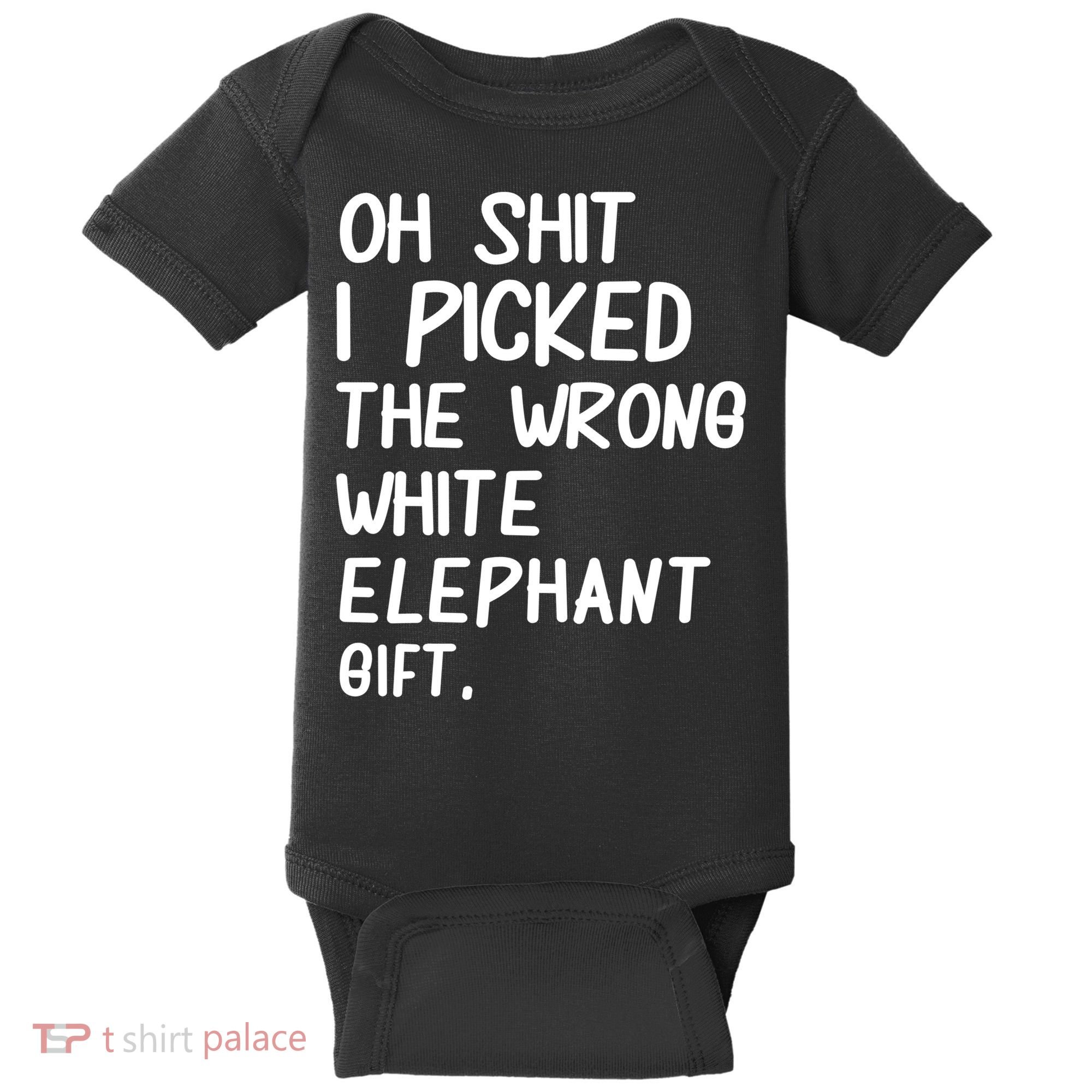 Oh Shit I Picked The Wrong White Elephant Gift Baby Bodysuit
