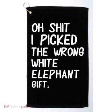 Oh Shit I Picked The Wrong White Elephant Gift Golf Towel