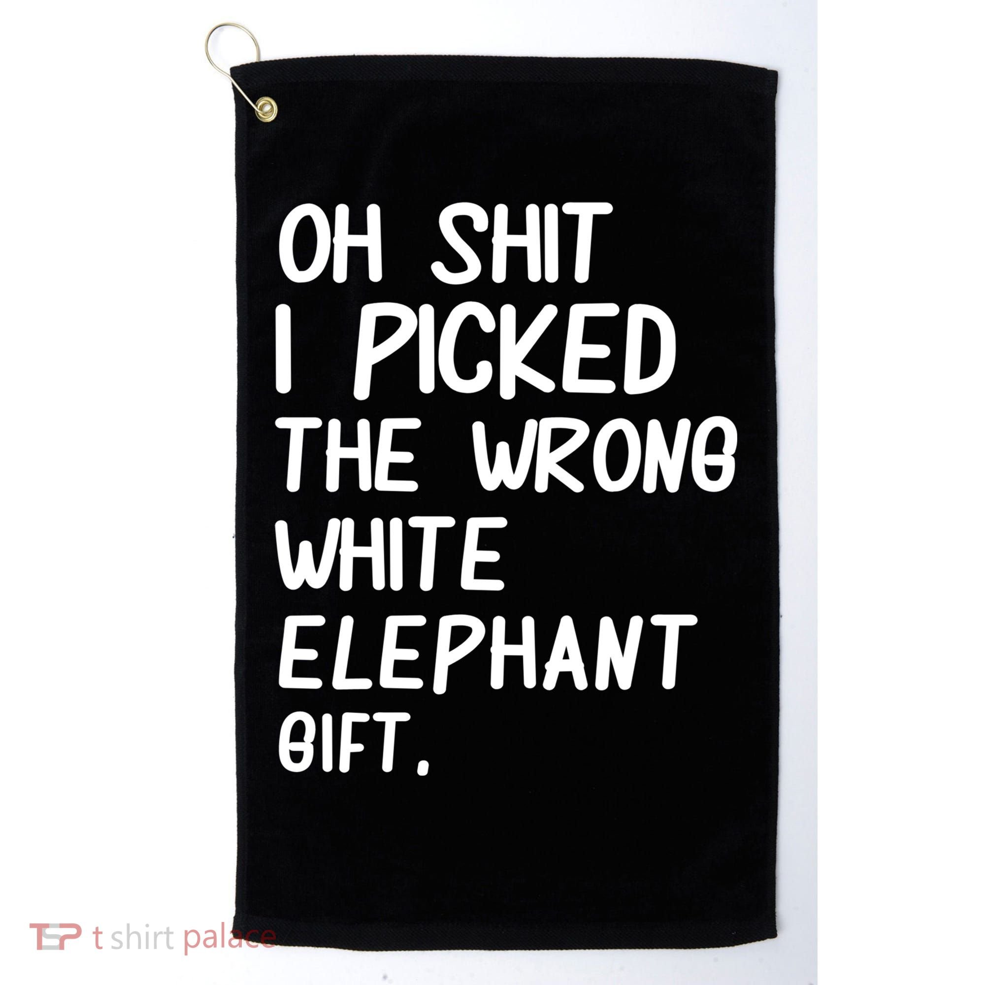 Oh Shit I Picked The Wrong White Elephant Gift Golf Towel