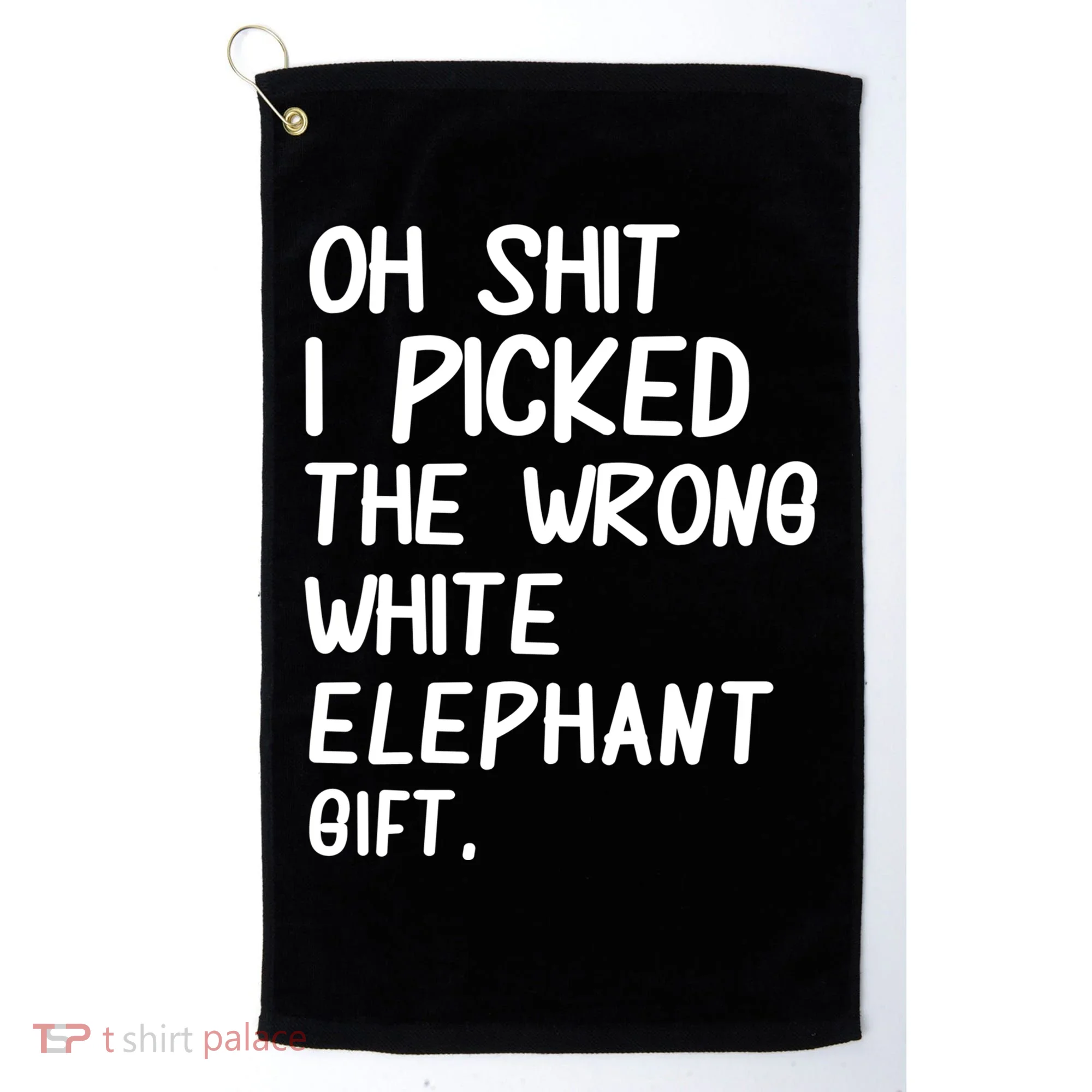 Oh Shit I Picked The Wrong White Elephant Gift Golf Towel