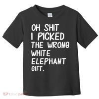 Oh Shit I Picked The Wrong White Elephant Gift Toddler T-Shirt thumb 0