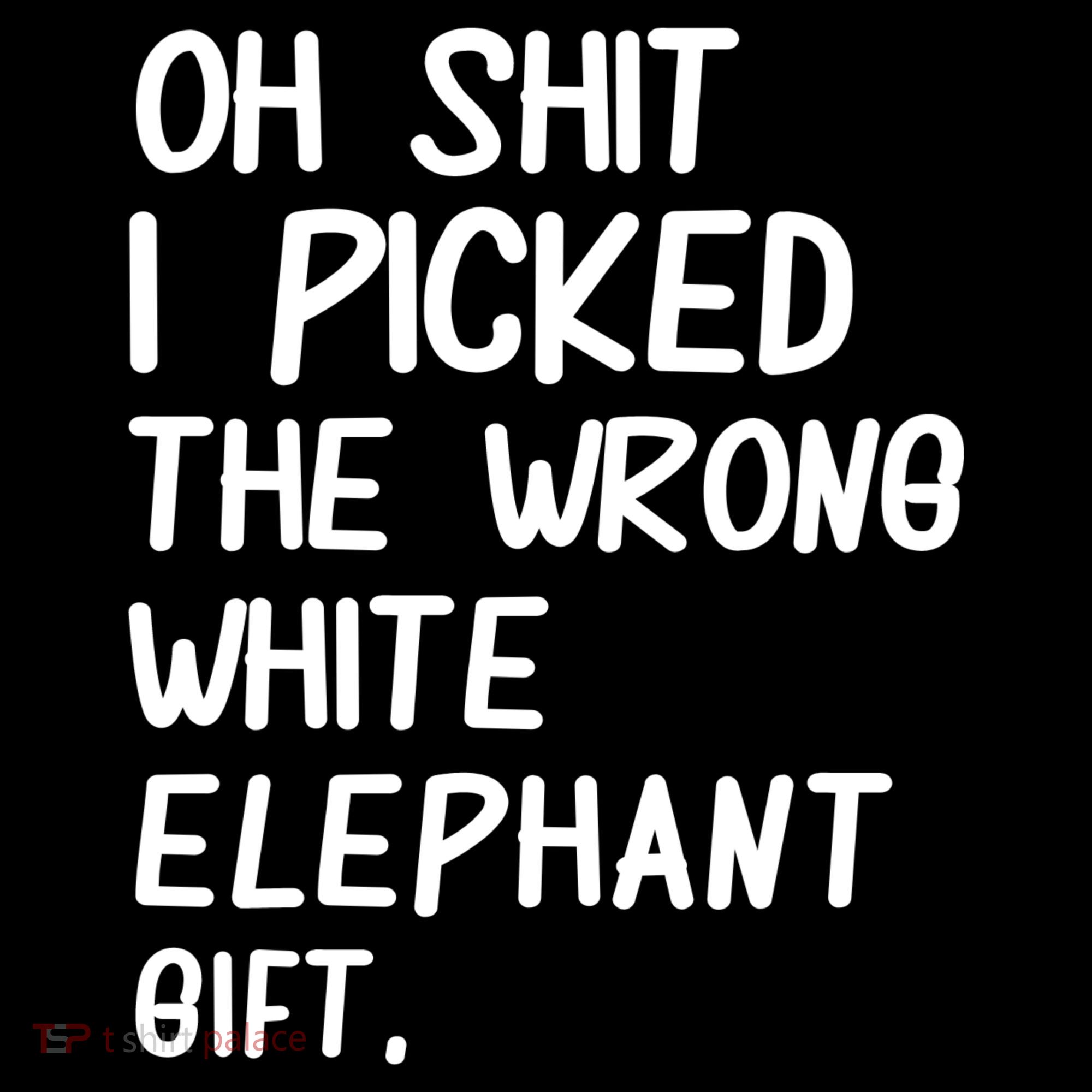 Oh Shit I Picked The Wrong White Elephant Gift Women's Long Sleeve Shirt