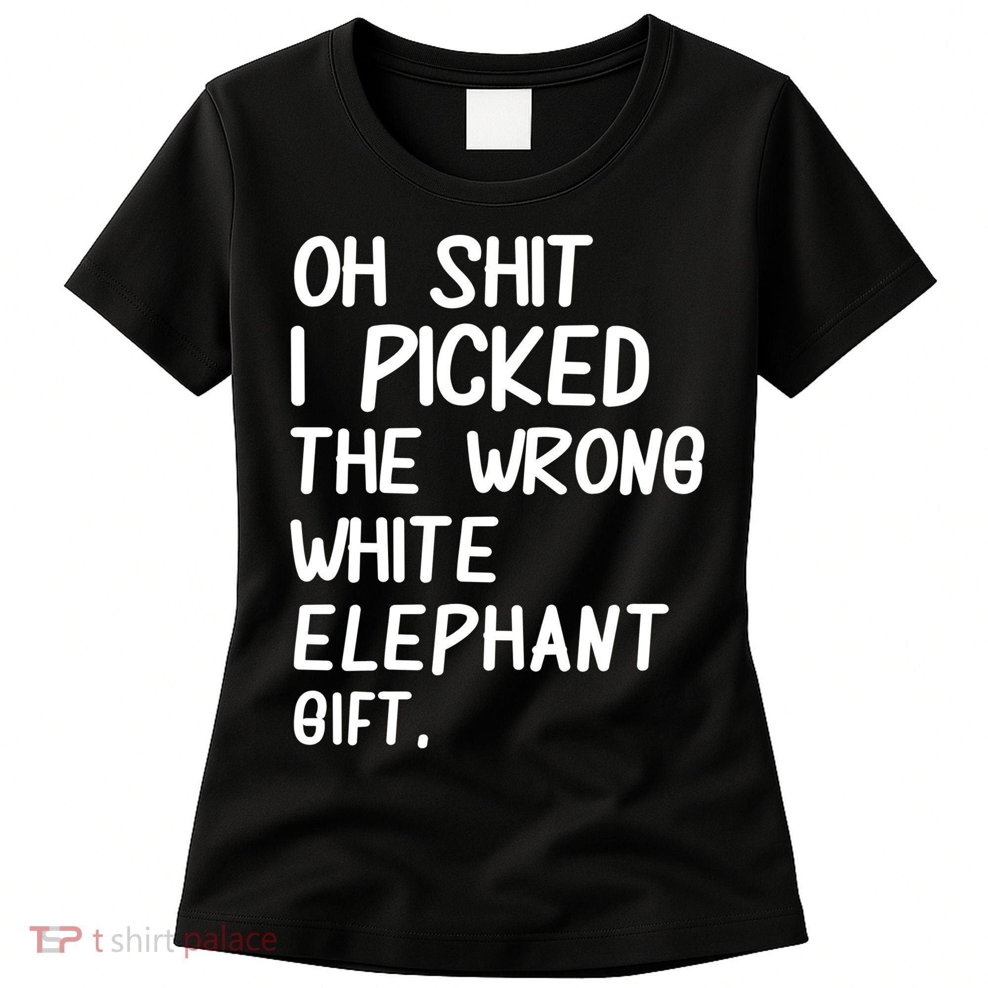 Oh Shit I Picked The Wrong White Elephant Gift Women's T-Shirt