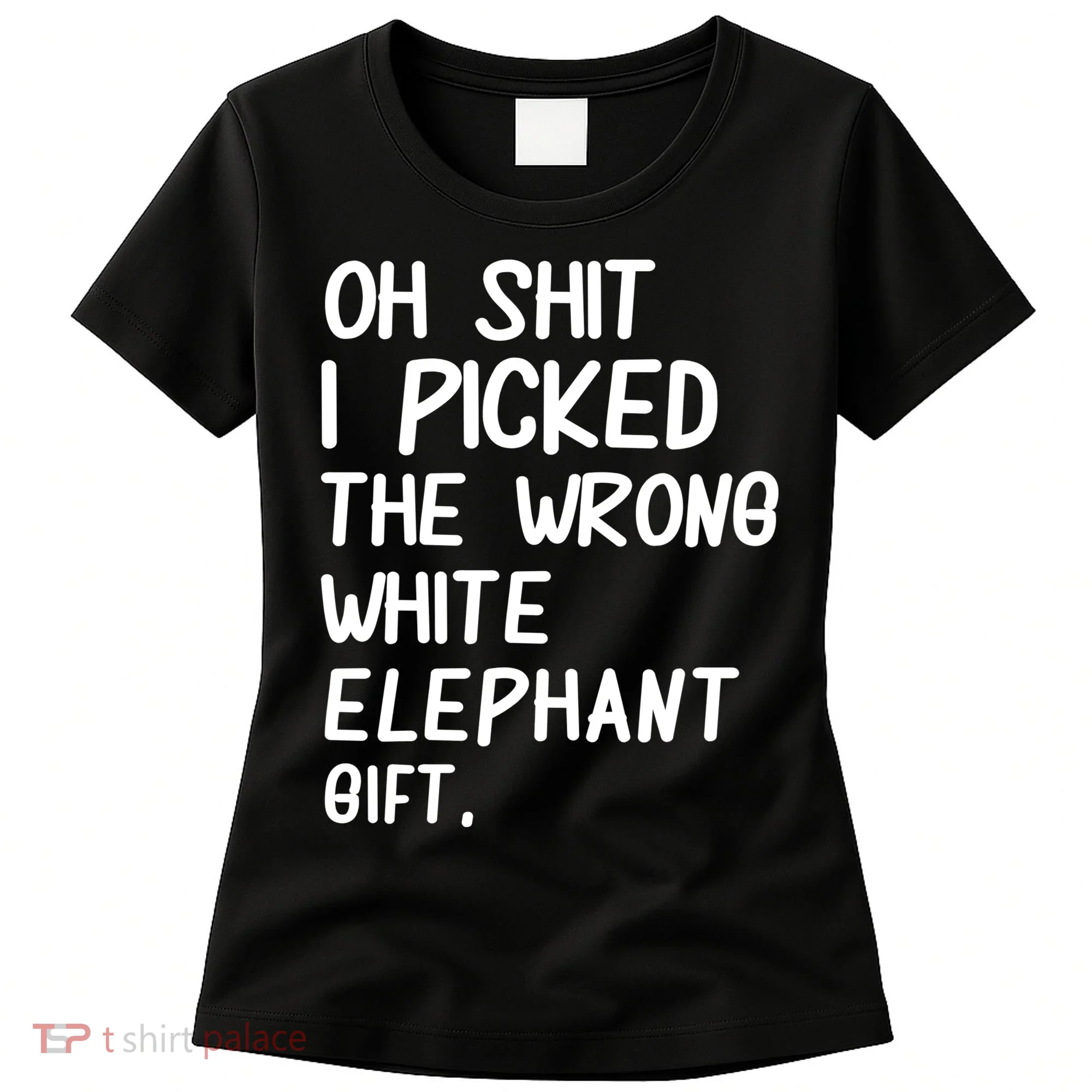 Oh Shit I Picked The Wrong White Elephant Gift Women's T-Shirt