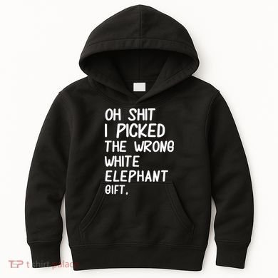 Oh Shit I Picked The Wrong White Elephant Gift Kids Hoodie