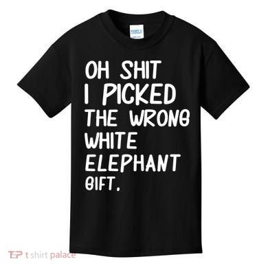 Oh Shit I Picked The Wrong White Elephant Gift Kids T-Shirt