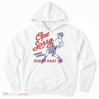 Ope Sorry Lemme Sneak Right Past Ya Hoodie