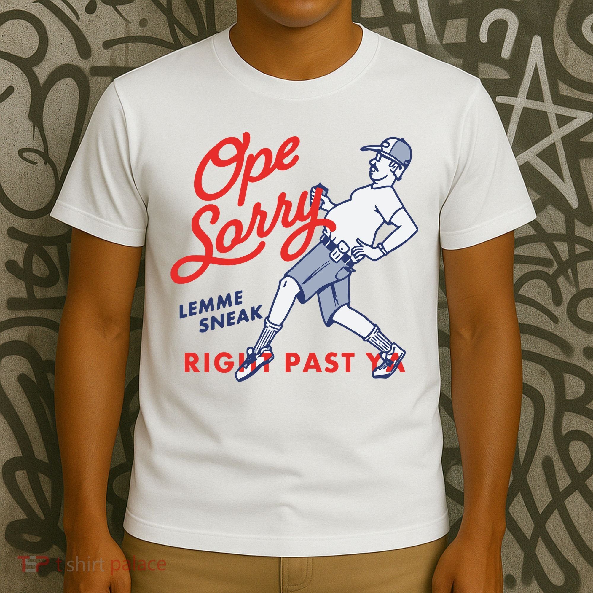 Ope Sorry Lemme Sneak Right Past Ya T-Shirt
