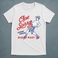 Ope Sorry Lemme Sneak Right Past Ya T-Shirt thumb 5