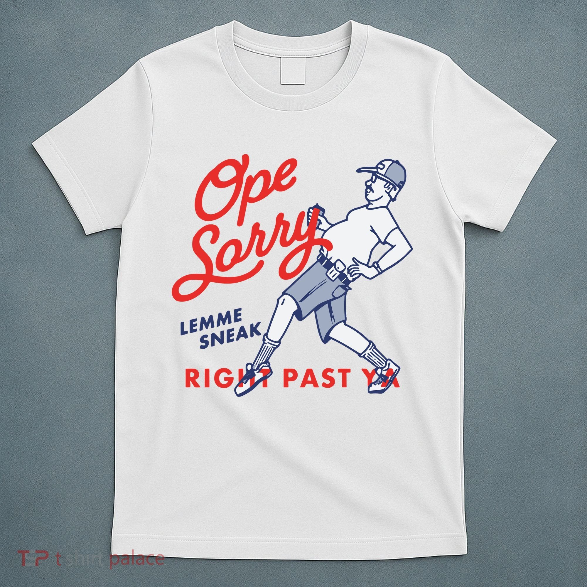 Ope Sorry Lemme Sneak Right Past Ya T-Shirt