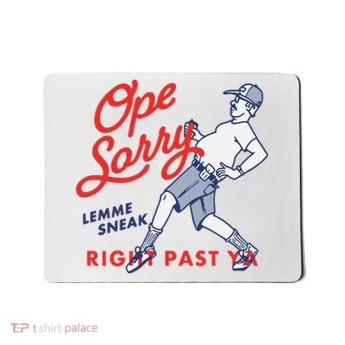 Ope Sorry Lemme Sneak Right Past Ya Mousepad