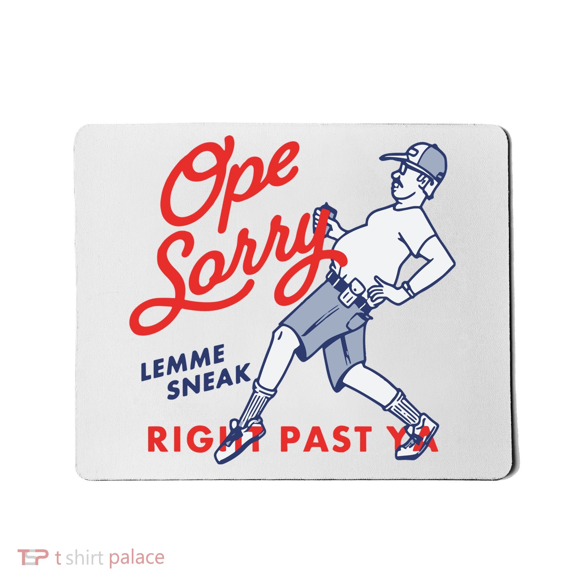 Ope Sorry Lemme Sneak Right Past Ya Mousepad