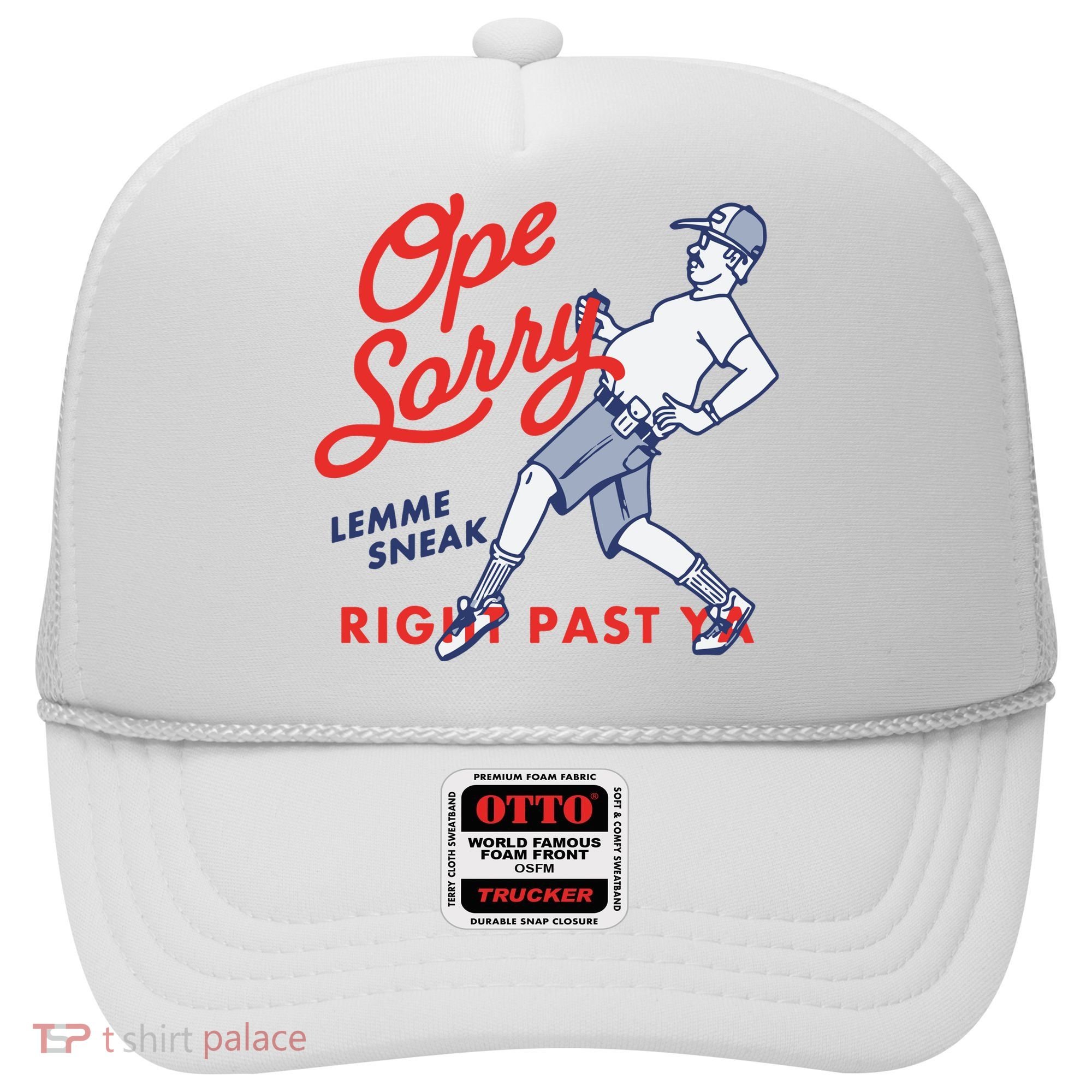 Ope Sorry Lemme Sneak Right Past Ya Hat