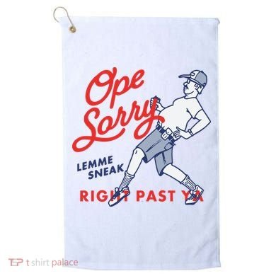Ope Sorry Lemme Sneak Right Past Ya Golf Towel