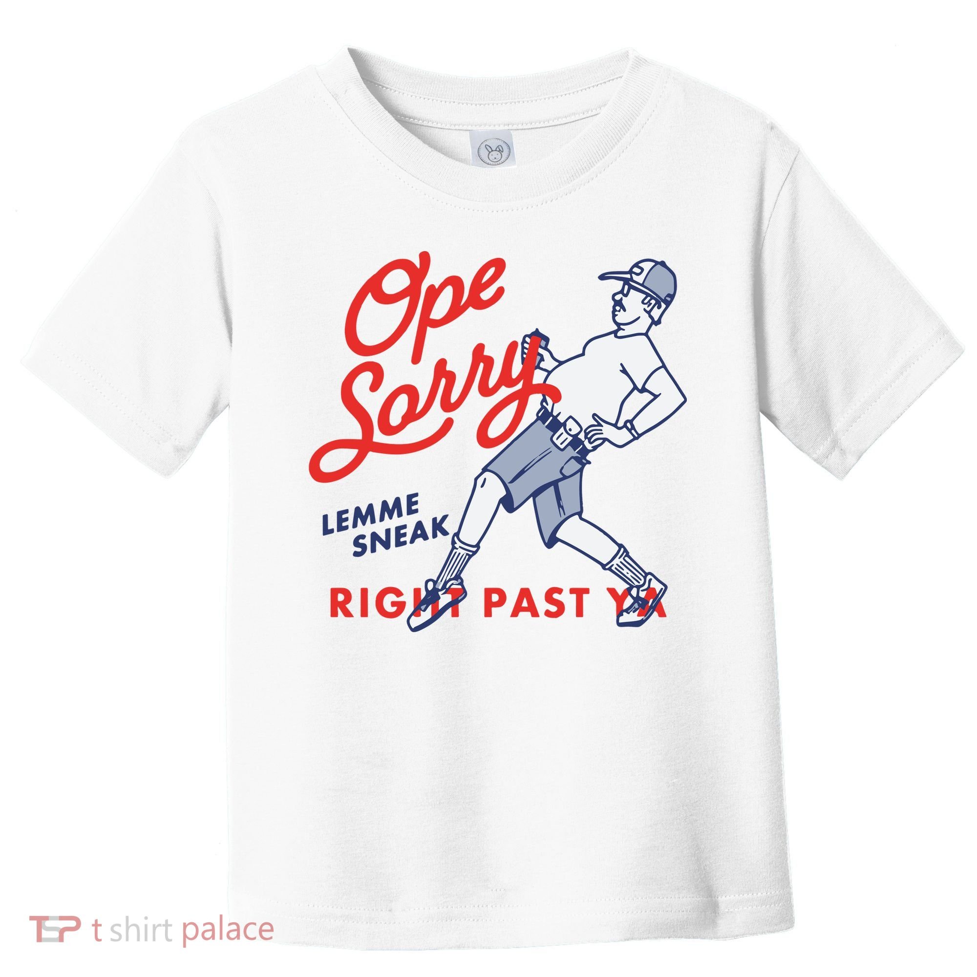 Ope Sorry Lemme Sneak Right Past Ya Toddler T-Shirt
