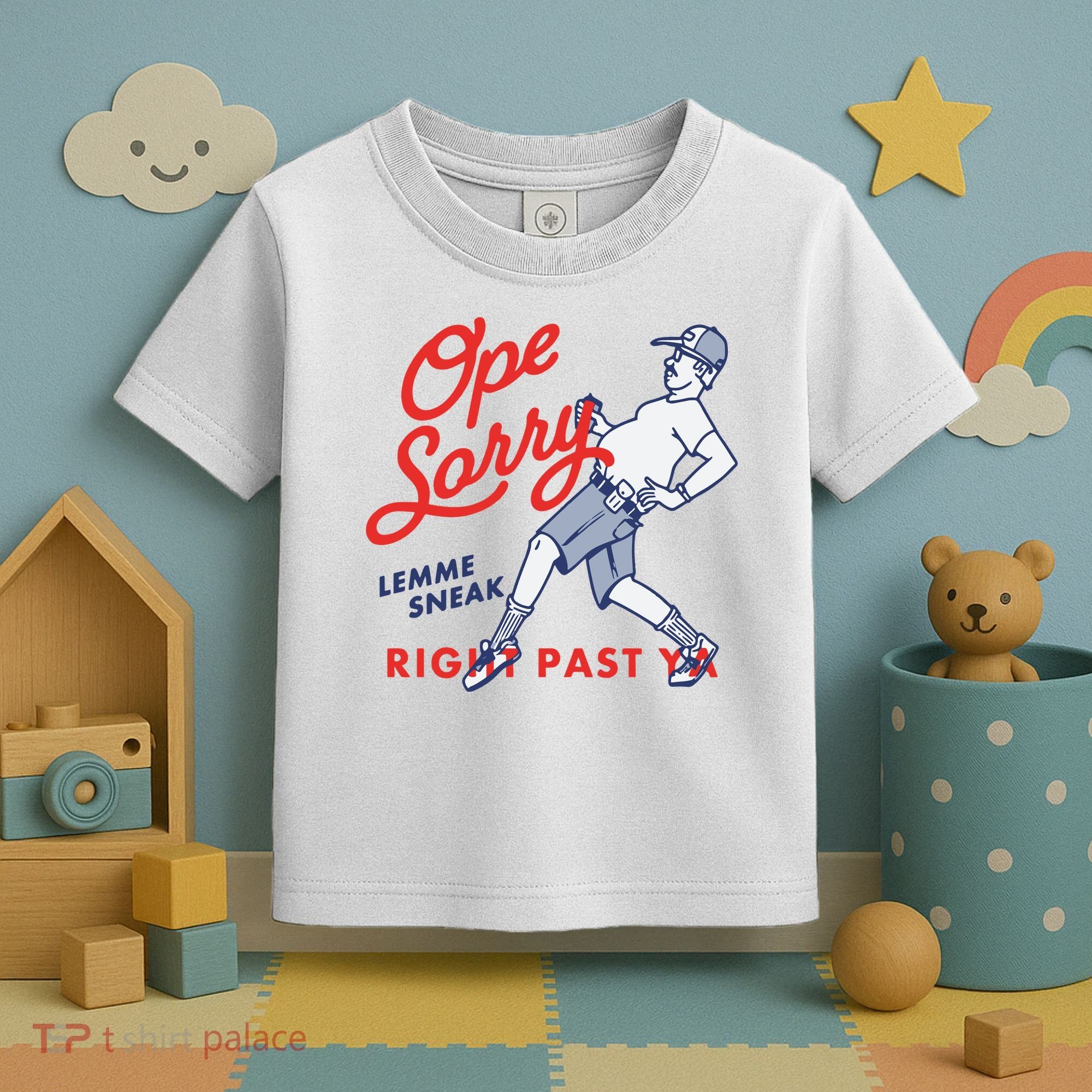 Ope Sorry Lemme Sneak Right Past Ya Toddler T-Shirt