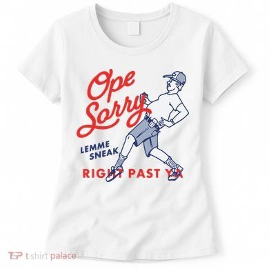 Ope Sorry Lemme Sneak Right Past Ya Women's T-Shirt