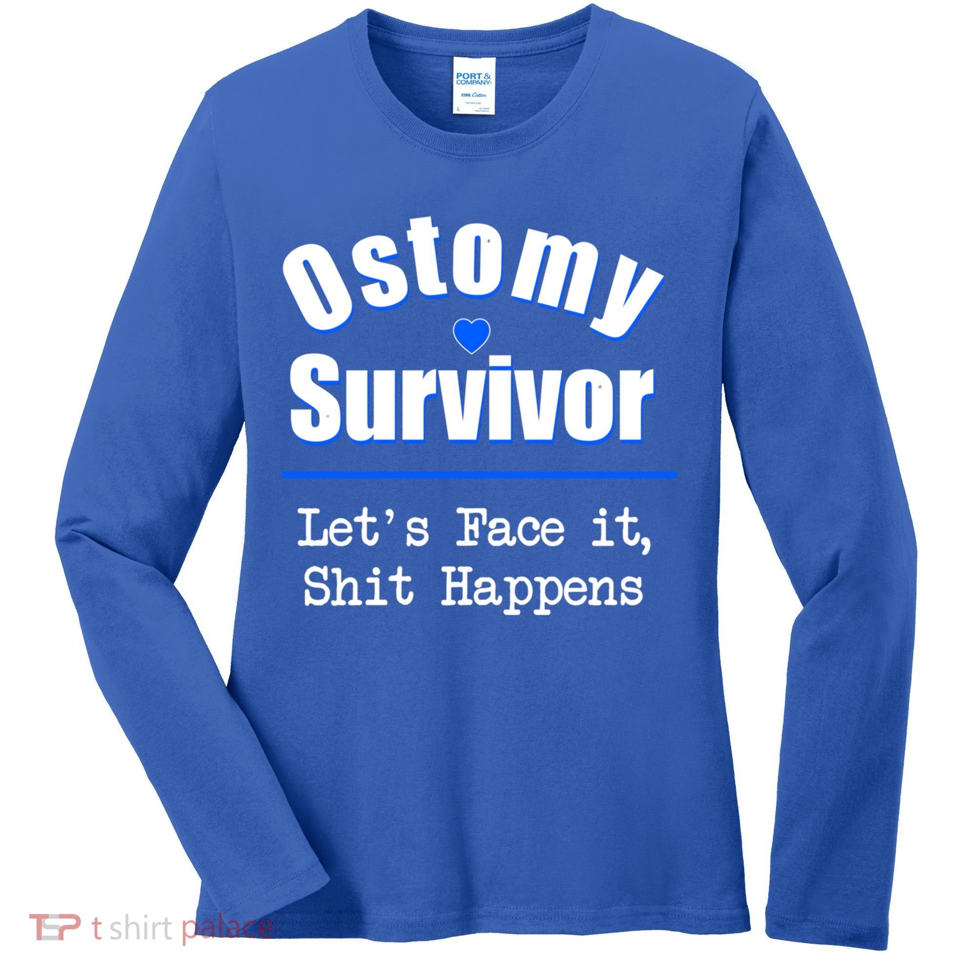 Ostomy Survivor Lets Face It Shit Happens Colon Cancer Great Gift Women's Long Sleeve Shirt