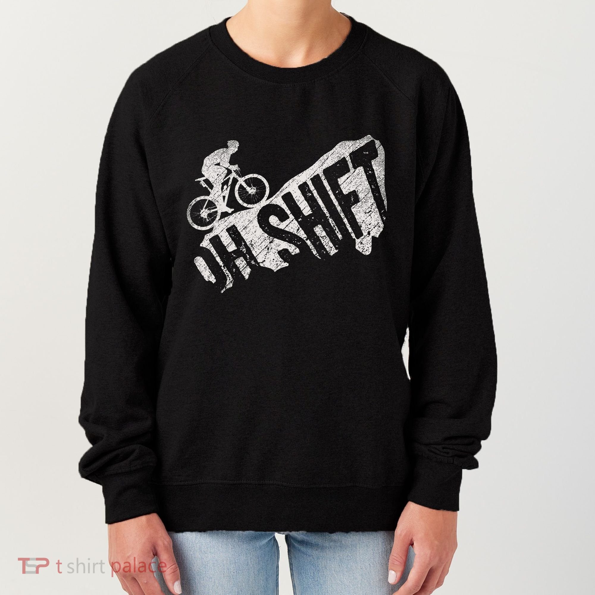 Oh Shift Mountain Biking Bicycle Bike Rider Cyclist Women's Sweatshirt