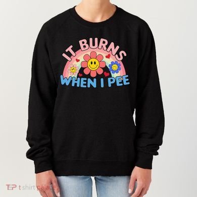 Oddly Specific Meme It Burns When I Pee Inappropriate Adult Women's Sweatshirt