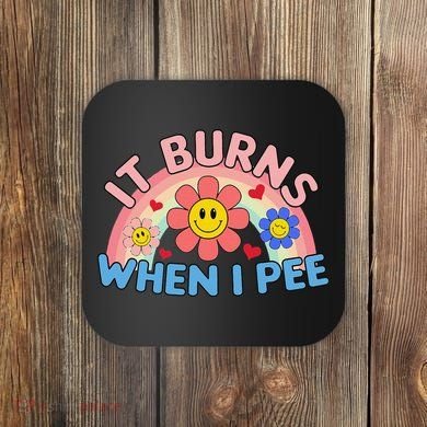 Oddly Specific Meme It Burns When I Pee Inappropriate Adult Coaster